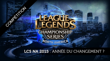 Preview LCS NA 2015 : le changement, c'est maintenant !