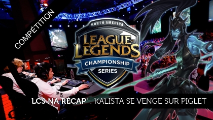 LCS NA récap' de la semaine 2 : Kalista se venge sur Piglet