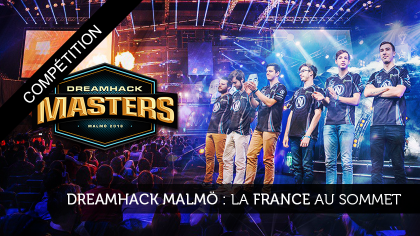 DreamHack Malmö : La France au sommet ?