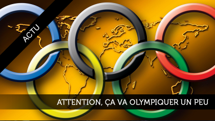 Attention, ça va olympiquer un peu