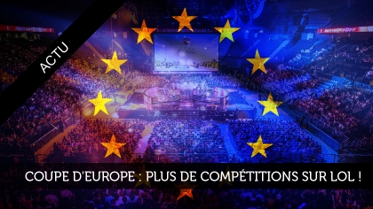 Coupe d'Europe : plus de compétitions sur LoL ! 