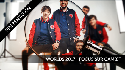 Worlds 2017 : Focus sur Gambit