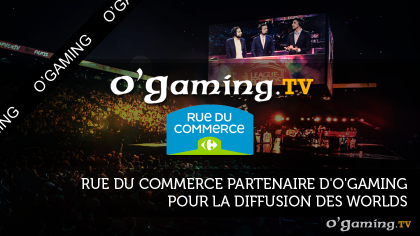 Rue du Commerce partenaire d'O'Gaming pour la diffusion des Worlds