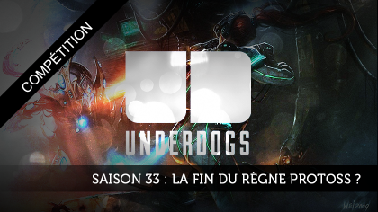 Underdogs saison 33 : La fin du règne Protoss ?