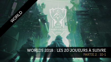 Worlds 2018 : les 20 joueurs à suivre, partie 2