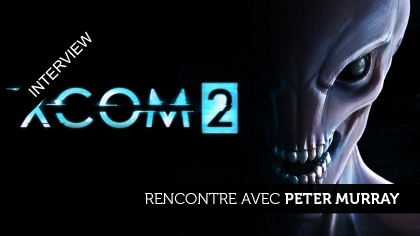 XCOM 2 : interview avec Peter Murray