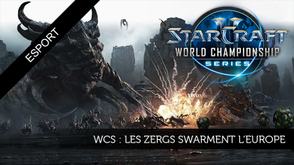 WCS : Les Zergs swarment l'Europe