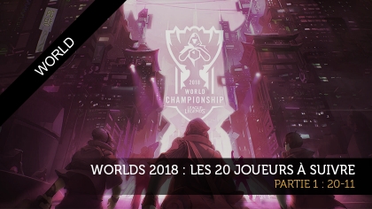 Worlds 2018 : les 20 joueurs à suivre, partie 1