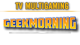 Geek Morning : La Matinale O'Gaming !