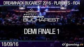 Demi Finale 1 - Dreamhack Bucarest - Ro4