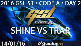 Shine vs Trap - 2016 GSL S1 Code A - Day 2