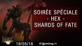 Soirée spéciale Hex Shards of Fate - 19/05/16