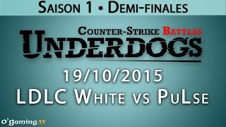 LDLC White vs PuLse - Underdogs CS:GO - Saison 1 - Demi-finales - 19/10/15