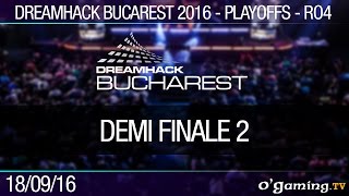 Demi Finale 2 - Dreamhack Bucarest - Ro4