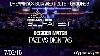 Groupe B - Decider Match - FaZe vs Dignitas - Dreamhack Bucarest