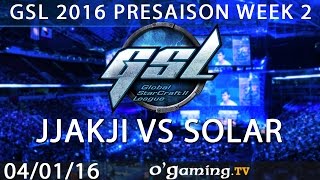 jjakji vs Solar - GSL 2016 Presaison - Ro16 W2 - 04/01/16