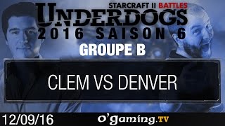 Clem vs Denver - Underdogs 2016 Saison 6 - Groupe B